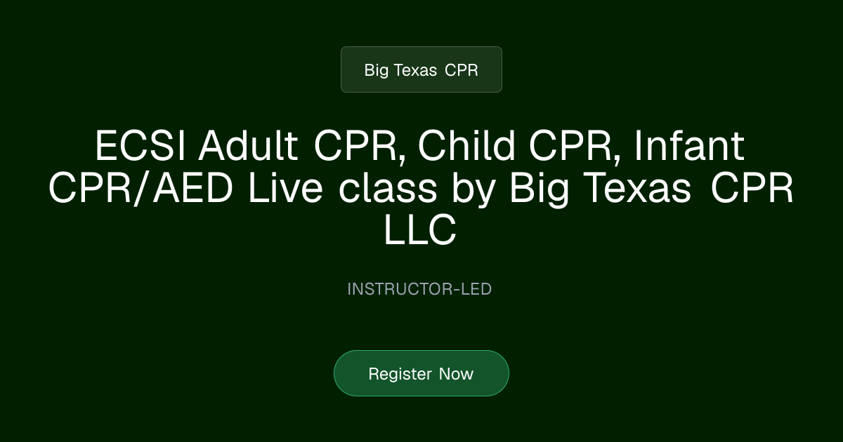 ECSI ECSI Adult, Child, Infant, CPR/AED Live class by Big Texas CPR LLC ...