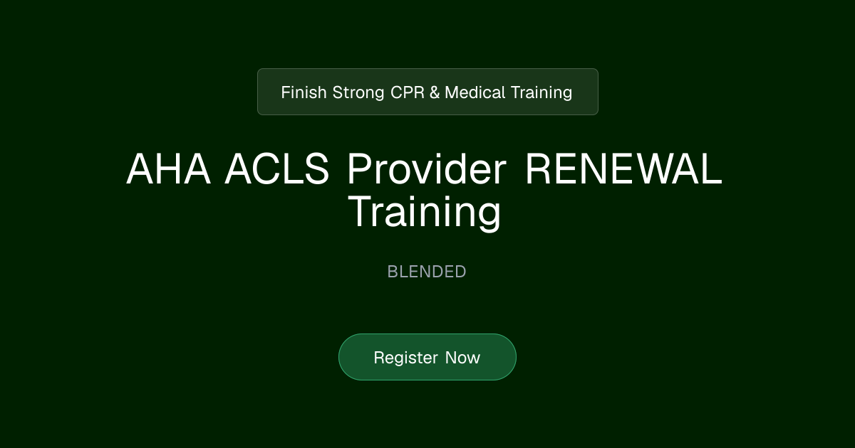AHA ACLS Provider RENEWAL Training | Finish Strong CPR & Medical Training