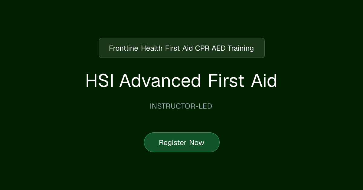 HSI Advanced First Aid | Frontline Health First Aid CPR AED Training