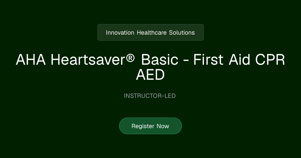 AHA Heartsaver® Basic - First Aid CPR AED | Innovation Healthcare Solutions