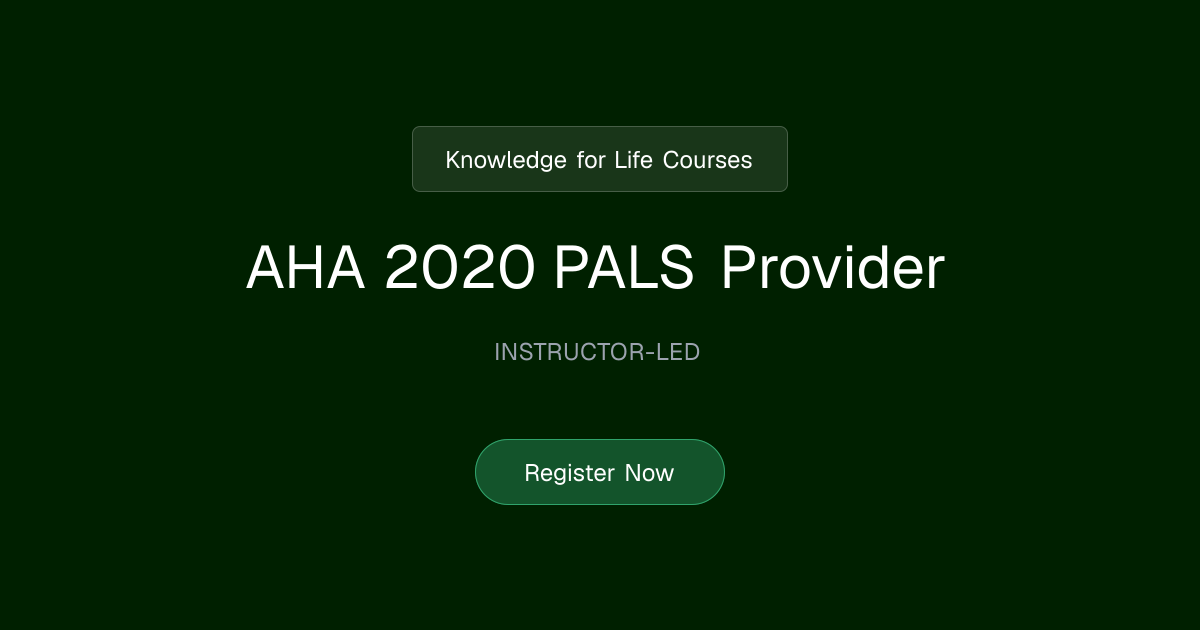 AHA 2020 PALS Provider | Knowledge for Life Courses