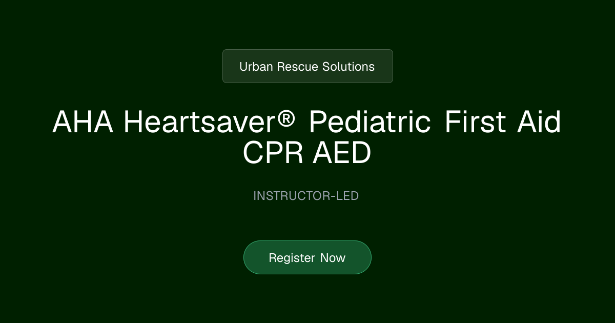 AHA Heartsaver® Pediatric First Aid CPR AED | Urban Rescue Solutions