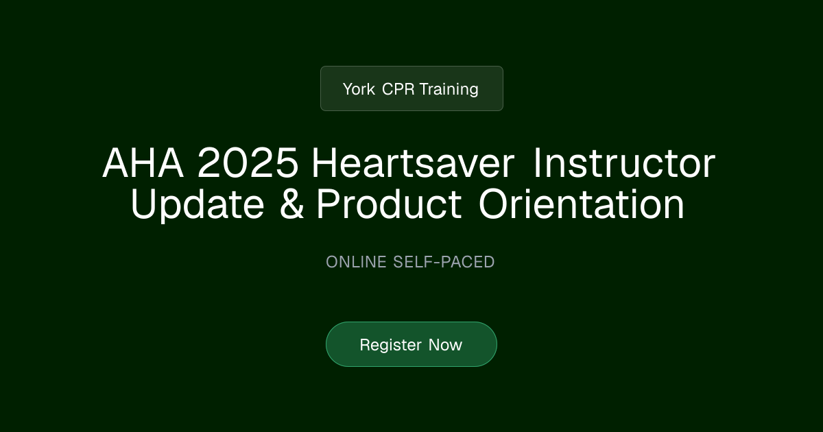AHA 2025 Heartsaver Instructor Update & Product Orientation | York CPR ...